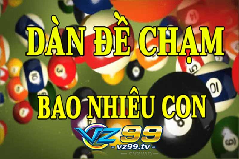 Đề chạm là gì? Cách phân loại và soi cầu chạm đề hiệu quả 3 dàn đề chạm có bao nhiêu con