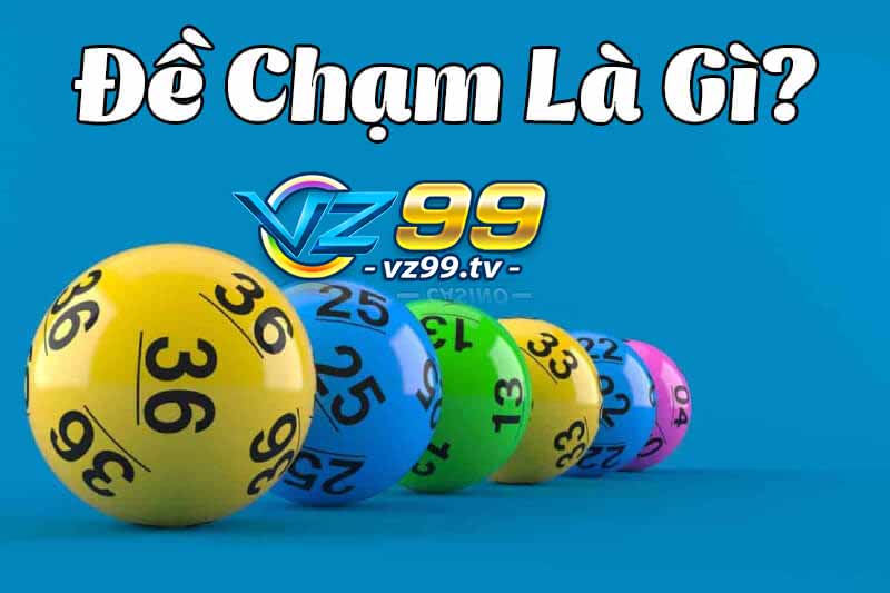 Đề chạm là gì? Cách phân loại và soi cầu chạm đề hiệu quả 2 giải thích đề chạm là gì