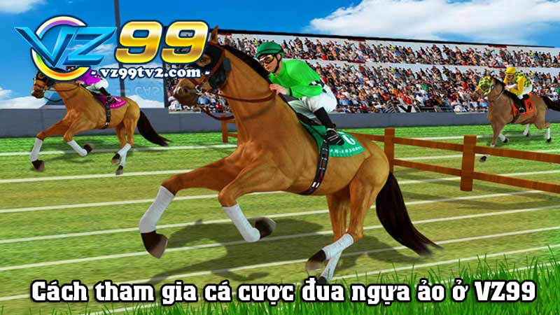 Đua ngựa tại VZ99 - Kịch tính trong từng khoảnh khắc 3 Cách tham gia cá cược đua ngựa ảo ở VZ99