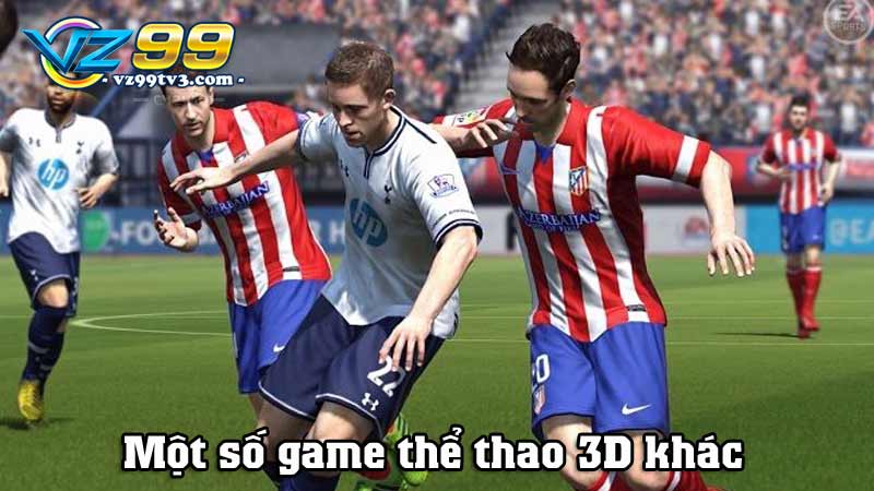 Thể thao ảo và mẹo chơi hay dễ chốt được kèo thắng 4 Một số game thể thao 3D khác