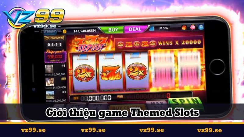 Themed Slots hấp dẫn và bí quyết thắng slot bá đạo 5 Giới thiệu game Themed Slots